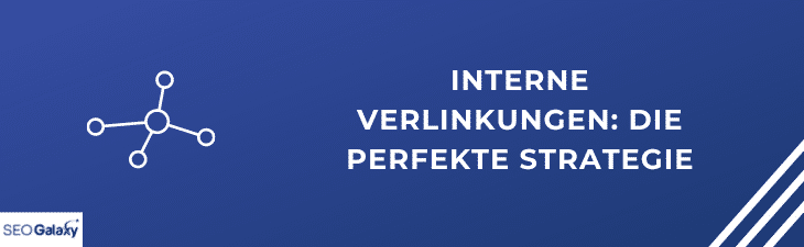 Interne Verlinkung: Die perfekte Strategie